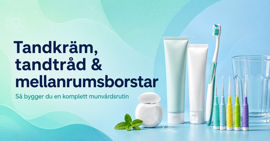 Tandkräm, tandtråd och mellanrumsborstar – komplett munvårdsrutin