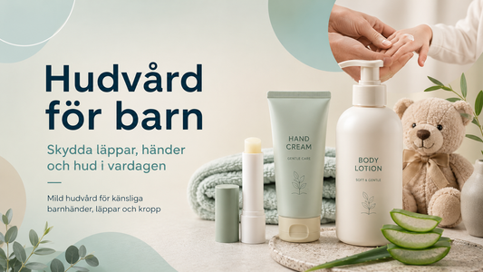 Hudvård för barn – skydda läppar, händer och hud i vardagen